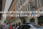 A giugno scorso il maxi furto da Bulgari a Roma, bottino da 500mila euro